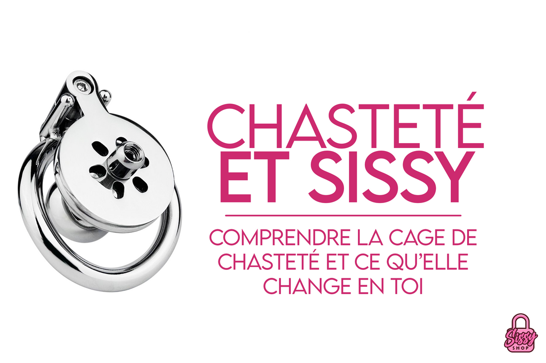 Chasteté sissy : comprendre la cage de chasteté et ce qu’elle change en toi