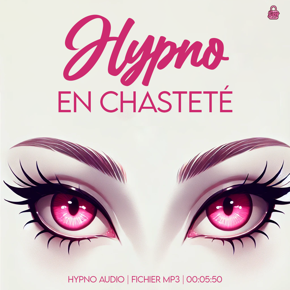 Hypno sissy : le port de la cage de chasteté - Conditionnement sissy